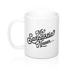 Me? Sarcastic? Coffee Mug - White Ceramic 11oz Durable Sublimation Print
