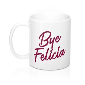 Bye Felicia Coffee Mug - Durable White Ceramic Mug for Hot Beverages