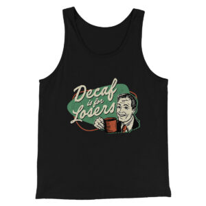 Decaf Is For Losers Men/Unisex Tank Top - Modern Fit Combed Cotton