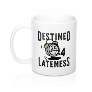 Destined for Lateness Coffee Mug - White Ceramic 11oz Durable Sublimation Print