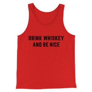 Drink Whiskey And Be Nice Unisex Tank Top - Combed Ring-Spun Cotton