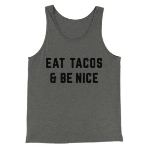 Eat Tacos And Be Nice Unisex Tank Top - Modern Fit Combed Cotton