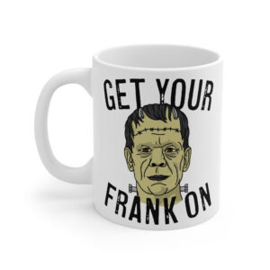 Get Your Frank On Coffee Mug - White Ceramic Durable 11oz