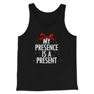 My Presence Is A Present Men/Unisex Tank Top - Modern Fit Combed Cotton