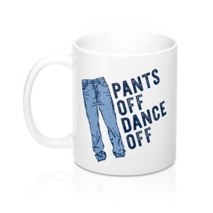 Pants Off Dance Off Coffee Mug - White Ceramic 11oz Durable Sublimation Print